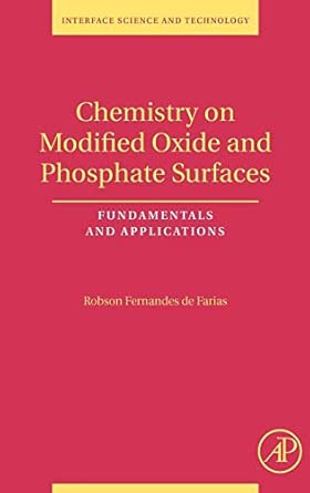 Chemistry on Modified Oxide and Phosphate Surfaces: Fundamentals and Applications (Interface Science and Technology): Volume 17 book cover