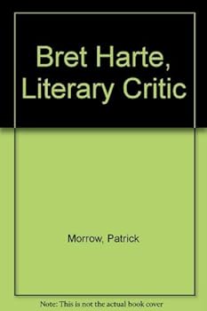 Bret Harte, Literary Critic - Book #5 of the BSU Western Writers Series