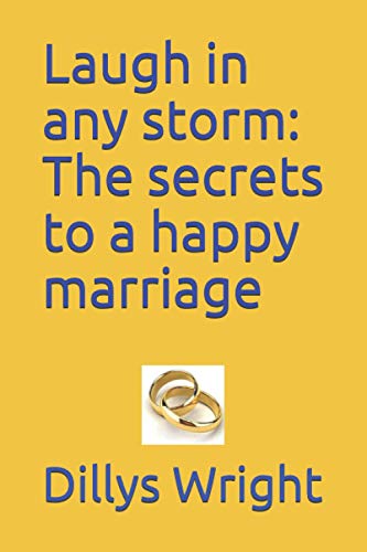 Laugh in any storm: The secrets to a happy marriage (Relationship, Marriage and Wellness)