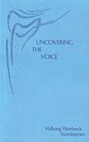 Uncovering the Voice: A Path Toward Catharsis in the Art of Singing 0854405704 Book Cover