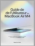  Guide de l\'utilisateur du MacBook Air M4: Le guide complet pour configurer, utiliser et entretenir votre MacBook Air M4