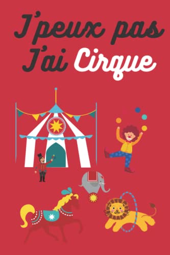 J'peux pas, j'ai Cirque: J'PEUX PAS, J'AI CIRQUE