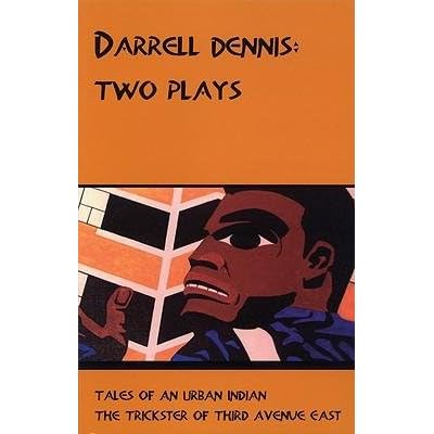 [(Darrell Dennis: Two Plays: Tales of an Urban Indian/The Trickster of Third Avenue East)] [Author