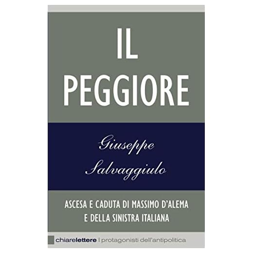 Il Peggiore: Ascesa e caduta di Massimo D'Alema e della sinistra italiana