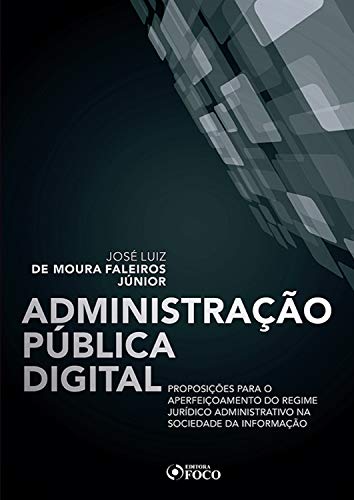 Administração pública digital: proposições para o aperfeiçoamento do regime jurídico administrativo na sociedade da informação