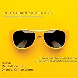 Achtsamkeitsmeditation - Körperempfindungen wahrnehmen - Stress und Stresserkrankungen erfolgreich mit Meditation begegnen: Geführte Meditationen mit Dr. Med. Karsten Wurm