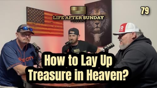 How to Lay Up Treasures in Heaven...What did Jesus Mean? - Episode 79