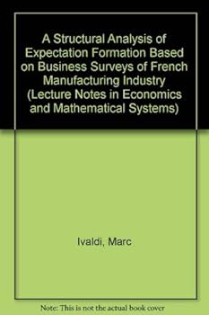 Hardcover A Structural Analysis of Expectation Formation Based on Business Surveys of French Manufacturing Industry (Lecture Notes in Economics & Mathematical Systems) Book