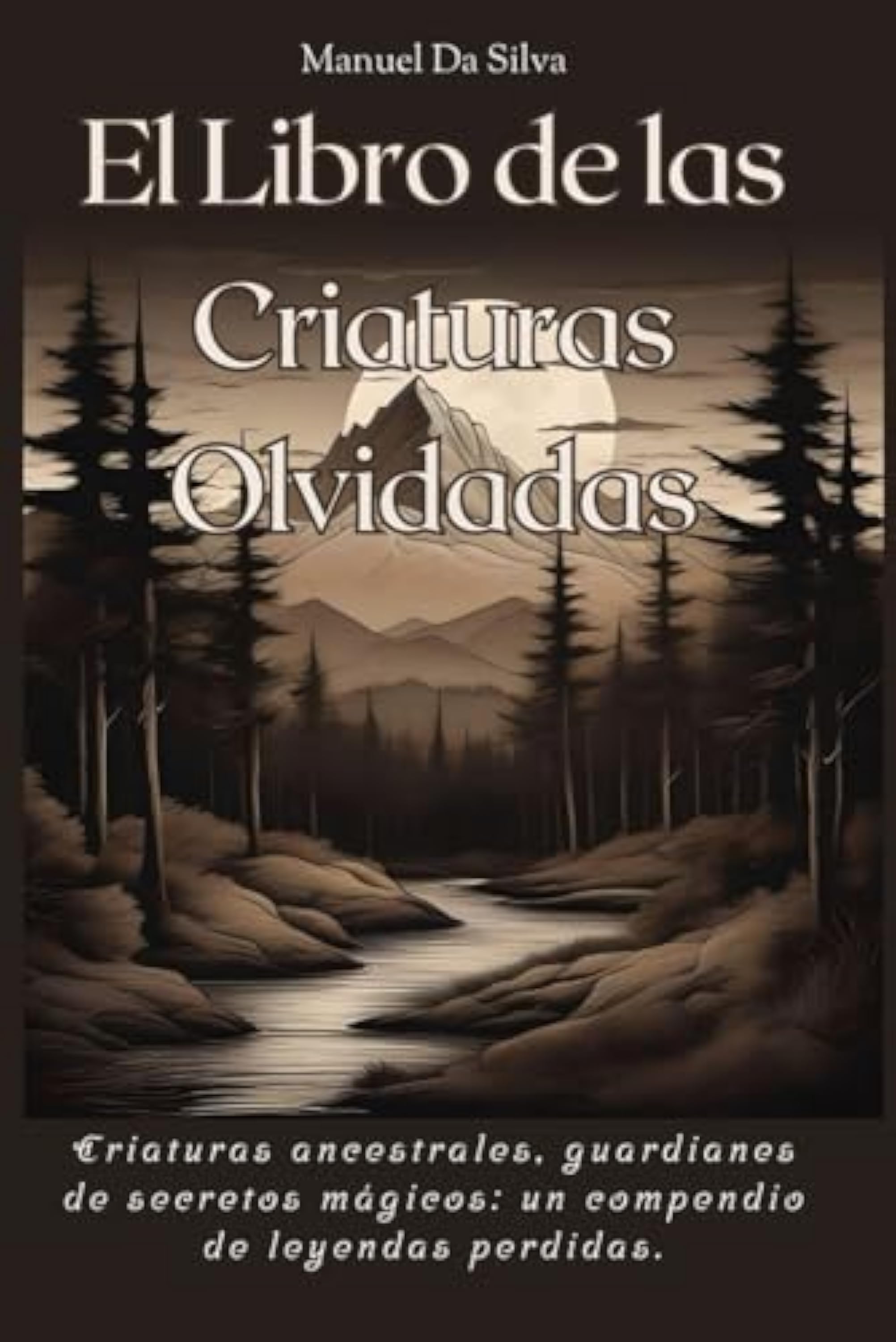 El Libro de las Criaturas Olvidadas: Criaturas ancestrales, guardianes de secretos mágicos: un compendio de leyendas perdidas.