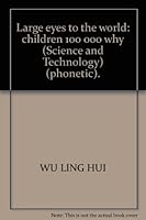 Large eyes to the world: children 100 000 why (Science and Technology) (phonetic). 7501227888 Book Cover