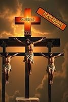 7 Last Words Journal: Father, forgive them; for they know not what they do. Then said Jesus, Father, forgive them; for they know not what they do. ... ... thy son! ... My God, my God, why hast thou B09RPTWVSG Book Cover