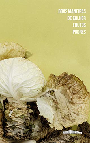 Boas maneiras de colher frutos podres, do autor Organização Equipe Carreira Literária; Equipe Carreira Literária