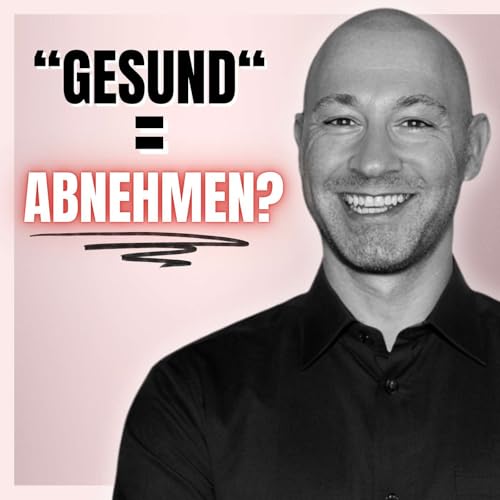 123 - Warum &bdquo;gesund&ldquo; nicht reicht, wenn du abnehmen willst