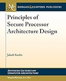 Principles of Secure Processor Architecture Design (Synthesis Lectures on Computer Architecture)