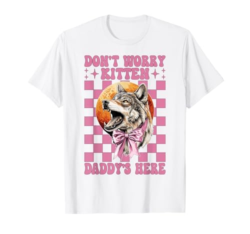 Alpha Male Cringe Meme Wolf Don't Worry Kitten, Papa est là T-Shirt