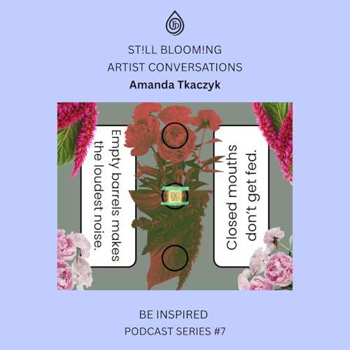 ST!LL BLOOM!NG: What truths do we inherit and which ones do we question? Amanda Tkaczyk #7