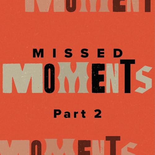 Missed Moments: Part Two