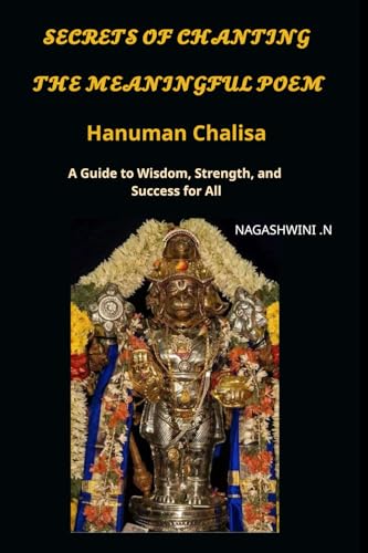 Secrets of chanting the meaningful poem hanuman chalisa: A Guide to Wisdom, Strength, and Success for All