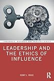 Leadership and the Ethics of Influence (Leadership: Research and Practice)