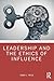 Leadership and the Ethics of Influence (Leadership: Research and Practice)
