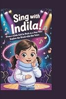 SING WITH INDILA!: From a Little Girl in Paris to a Star Who Inspires the World with Her Voice B0G2H6FTH3 Book Cover