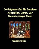 Le Seigneur est Ma Lumiere Accordéon, Violon, Cor Francais, Harpe, Piano: Accordéon, Violon, Cor Francais, Harpe, Piano (French Edition)