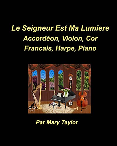Le Seigneur est Ma Lumiere Accordéon, Violon, Cor Francais, Harpe, Piano: Accordéon, Violon, Cor Francais, Harpe, Piano (French Edition)