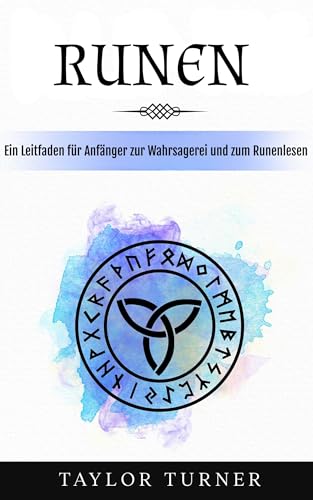 Runen: Ein Leitfaden für Anfänger zur Wahrsagerei und zum Runenlesen