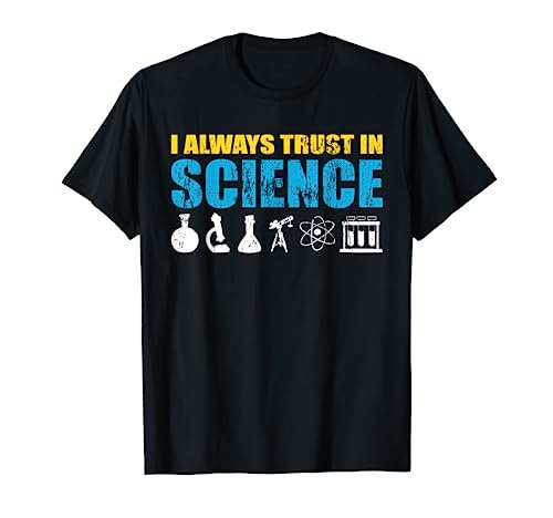 Confíe siempre en la ciencia para el científico de biología, química Camiseta