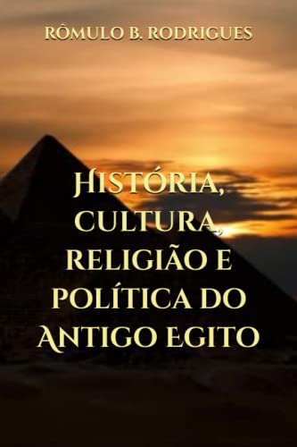 História, cultura, religião e política do Antigo Egito (Portugues...