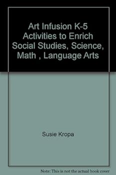Unknown Binding Art Infusion K-5 Activities to Enrich Social Studies, Science, Math , Language Arts Book
