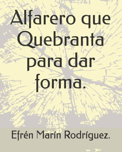 Alfarero que Quebranta para dar forma.