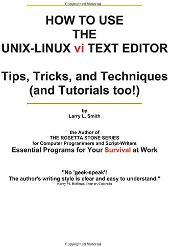 How To Use the UNIX-LINUX vi Text Editor: Tips, Tricks, and Techniques (And Tutorials Too!)
