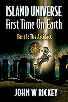 Island Universe, First Time on Earth: Part One: The Artifact 1481815628 Book Cover