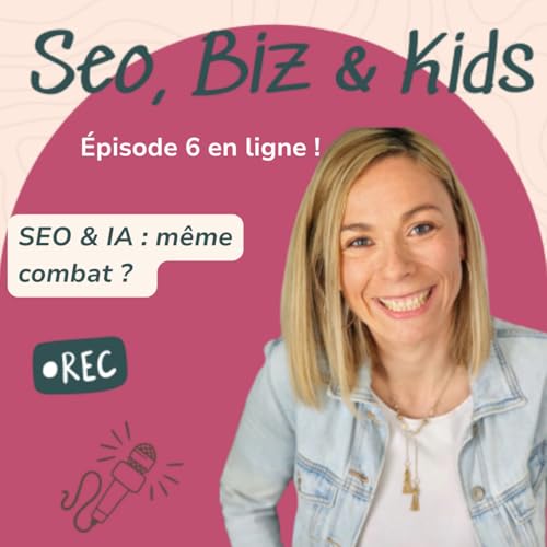 6. SEO & IA : m&ecirc;me combat ?
