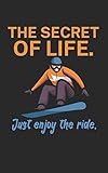 The secret of life Just enjoy the ride: Notebook for snowboarders on the slopes. 120 pages with page numbers. For notes or planning the snowboard trip.