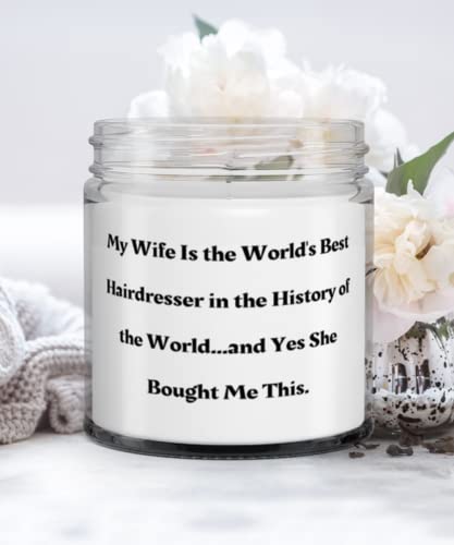 Fun Husband Gifts, My Wife Is the World's Best Hairdresser in the History of the World.and Yes, Unique Idea Candle For Husband From Wife