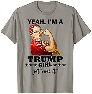 Yeah I'm A Trump Girl Get Over It Womens Pro Trump 4th July