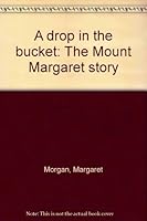 A drop in the bucket: The Mount Margaret story 0949181013 Book Cover