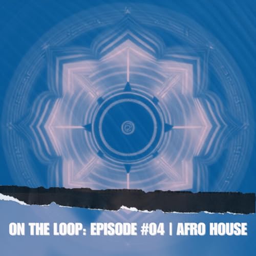 Episode 4: ON THE LOOP: EPISODE #04 | AFRO HOUSE Titelbild
