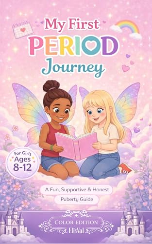 My First Period Journey: A Fun, Supportive & Honest Puberty Guide for Girls Ages 8–12, Tweens and Teens With Real Tips, Period Trackers, Body Changes, and Confidence-Boosting Advice