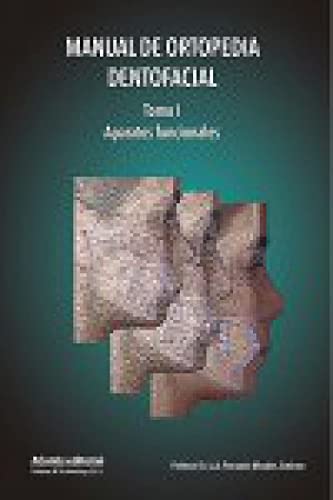 Manual de Ortopedia Dentofacial: Tomo I Aparatos Funcionales