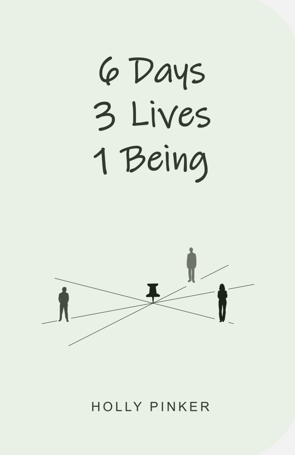 Six Days, Three Lives, One Being (The weekender: Three short books - One complete weekend)