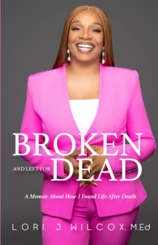 Broken and Left for Dead: A Memoir About How I Found Life After Death