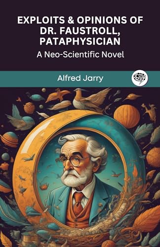 Exploits & Opinions of Dr. Faustroll, Pataphysician: A Neo-Scientific Novel