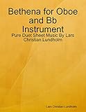 Bethena for Oboe and Bb Instrument - Pure Duet Sheet Music By Lars Christian Lundholm (English Edition)