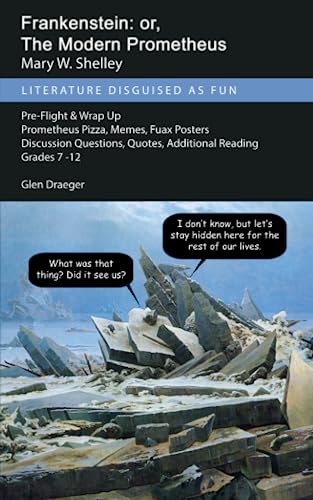 Frankenstein: or, The Modern Prometheus (annotated): Literature Disguised as Fun