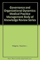 Governance and Organizational Dynamics: Medical Practice Management Body of Knowledge Review Series 1568292406 Book Cover