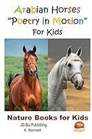 Arabian Horses "Poetry in Motion" For Kids 1512033901 Book Cover