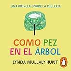 Como pez en el árbol: Una novela sobre la dislexia
